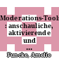 Moderations-Tools : anschauliche, aktivierende und klärende Methoden für die Moderations-Praxis /