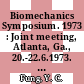 Biomechanics Symposium. 1973 : Joint meeting, Atlanta, Ga., 20.-22.6.1973. Properties of biological fluids and solids, mechanics of tissues and organs.