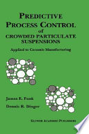 Predictive process control of crowded particulate suspensions : applied to ceramic manufacturing /
