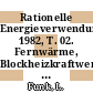 Rationelle Energieverwendung. 1982, T. 02. Fernwärme, Blockheizkraftwerke, Industrie, Landwirtschaft, Handel, Gewerbe, Kleinverbrauch, Heizung, Klima, Lüftung : Statusbericht.