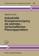 Industrielle Energieversorgung als betriebswirtschaftliches Planungsproblem.