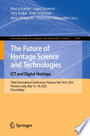 The Future of Heritage Science and Technologies: ICT and Digital Heritage [E-Book] : Third International Conference, Florence Heri-Tech 2022, Florence, Italy, May 16-18, 2022, Proceedings /