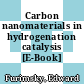 Carbon nanomaterials in hydrogenation catalysis [E-Book] /