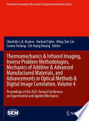 Thermomechanics & Infrared Imaging, Inverse Problem Methodologies, Mechanics of Additive & Advanced Manufactured Materials, and Advancements in Optical Methods & Digital Image Correlation, Volume 4 [E-Book] : Proceedings of the 2021 Annual Conference on Experimental and Applied Mechanics /