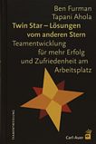 Twin Star - Lösungen vom anderen Stern : Teamentwicklung für mehr Erfolg und Zufriedenheit am Arbeitsplatz /