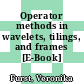 Operator methods in wavelets, tilings, and frames [E-Book] /