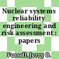 Nuclear systems reliability engineering and risk assessment : papers /