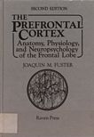 The prefrontal cortex : anatomy, physiology, and neuropsychology of the frontal lobe /