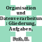 Organisation und Datenverarbeitung : Gliederung, Aufgaben, Arbeitsabläufe.