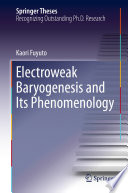 Electroweak Baryogenesis and Its Phenomenology [E-Book] /