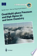 Cloud multi-phase processes and high alpine air and snow chemistry : ground-based cloud experiments and pollutant deposition in the High Alps /