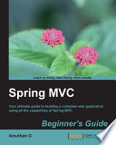 Spring MVC beginner's guide : your ultimate guide to building web applications using all the capabilities of Spring MVC [E-Book] /