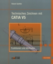 Technisches Zeichnen mit CATIA V5 : Funktionen und Methoden /