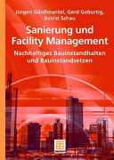 Sanierung und Facility Management : nachhaltiges Bauinstandhalten und Bauinstandsetzen /