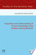 Acquisition and understanding of process knowledge using problem solving methods [E-Book] /