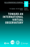 Toward an International Virtual Observatory [E-Book] : Proceedings of the ESO/ESA/NASA/NSF Conference Held at Garching, Germany, 10-14 June 2002 /