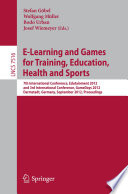 E-Learning and Games for Training, Education, Health and Sports [E-Book]: 7th International Conference, Edutainment 2012 and 3rd International Conference, GameDays 2012, Darmstadt, Germany, September 18-20, 2012. Proceedings /