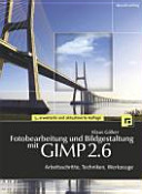 Fotobearbeitung und Bildgestaltung mit GIMP 2.6 : Arbeitsschritte, Techniken, Werkzeuge /