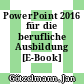 PowerPoint 2016 für die berufliche Ausbildung [E-Book] /