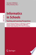 Informatics in Schools. Teaching and Learning Perspectives [E-Book] : 7th International Conference on Informatics in Schools: Situation, Evolution, and Perspectives, ISSEP 2014, Istanbul, Turkey, September 22-25, 2014. Proceedings /