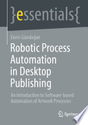 Robotic Process Automation in Desktop Publishing [E-Book] : An Introduction to Software-based Automation of Artwork Processes /