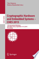 Cryptographic Hardware and Embedded Systems -- CHES 2015 [E-Book] : 17th International Workshop, Saint-Malo, France, September 13-16, 2015, Proceedings /