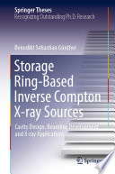 Storage Ring-Based Inverse Compton X-ray Sources [E-Book] : Cavity Design, Beamline Development and X-ray Applications /