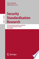 Security Standardisation Research [E-Book] : 8th International Conference, SSR 2023, Lyon, France, April 22-23, 2023, Proceedings /