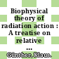 Biophysical theory of radiation action : A treatise on relative biological effectiveness.