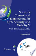 Network Control and Engineering for Qos, Security and Mobility, V [E-Book] : IFIP 19th World Computer Congress, TC-6, 5th IFIP International Conference on Network Control and Engineering for QoS, Security and Mobility, August 20–25, 2006, Santiago, Chile /