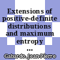 Extensions of positive-definite distributions and maximum entropy [E-Book] /