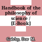 Handbook of the philosophy of science / [E-Book]