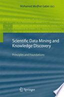 Scientific Data Mining and Knowledge Discovery [E-Book] : Principles and Foundations /