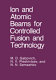 Ion and atomic beams for controlled fusion and technology.