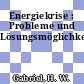 Energiekrise : Probleme und Lösungsmöglichkeiten.
