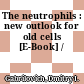 The neutrophils : new outlook for old cells [E-Book] /