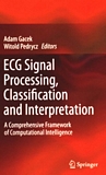 ECG signal processing, classification and interpretation : a comprehensive framework of computational intelligence /