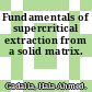 Fundamentals of supercritical extraction from a solid matrix.