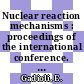Nuclear reaction mechanisms : proceedings of the international conference. 0004 : Varenna, 10.06.1985-15.06.1985.