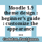 Moodle 1.9 theme design : beginner's guide : customize the appearance of your Moodle Theme by using Moodle's powerful theming engine [E-Book] /