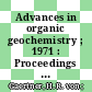 Advances in organic geochemistry ; 1971 : Proceedings of the international meeting on organic geochemistry ; 5 : held in Hannover, September 7 - 10, 1971 /
