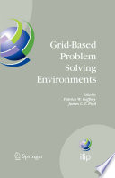 Grid-Based Problem Solving Environments [E-Book] : IFIP TC2/ WG 2.5 Working Conference on Grid-Based Problem Solving Environments: Implications for Development and Deployment of Numerical Software July 17–21, 2006, Prescott, Arizona, USA /