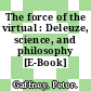 The force of the virtual : Deleuze, science, and philosophy [E-Book] /