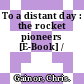 To a distant day : the rocket pioneers [E-Book] /