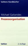 Prozessorganisation : Entwicklung, Ansätze und Programme des Managements von Geschäftsprozessen /