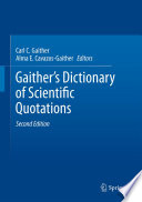 Gaither's dictionary of scientific quotations : a collection of approximately 27,000 quotations pertaining to archaeology, architecture, astronomy, biology, botany, chemistry, cosmology, Darwinism, engineering, geology, mathematics, medicine, nature, nursing, paleontology, philosophy, physics, probability, science, statistics, technology, theory, universe, and zoology [E-Book] /