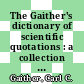 The Gaither's dictionary of scientific quotations : a collection of quotations pertaining to archaeology, architecture, astronomy, biology, botany, chemistry, cosmology, Darwinism, death, engineering, geology, life, mathematics, medicine, nature, nursing, paleontology, philosophy, physics, probability, science, statistics, technology, theory, universe, and zoology [E-Book] /