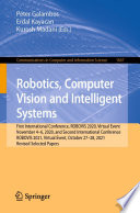 Robotics, Computer Vision and Intelligent Systems [E-Book] : First International Conference, ROBOVIS 2020, Virtual Event, November 4-6, 2020, and Second International Conference, ROBOVIS 2021, Virtual Event, October 27-28, 2021, Revised Selected Papers /
