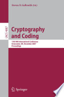 Cryptography and Coding [E-Book] : 11th IMA International Conference, Cirencester, UK, December 18-20, 2007. Proceedings /
