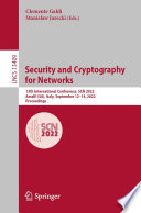 Security and Cryptography for Networks [E-Book] : 13th International Conference, SCN 2022, Amalfi (SA), Italy, September 12-14, 2022, Proceedings /